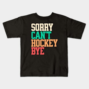 Funny hockey Sorry Can't hockey Bye hockey Kids T-Shirt